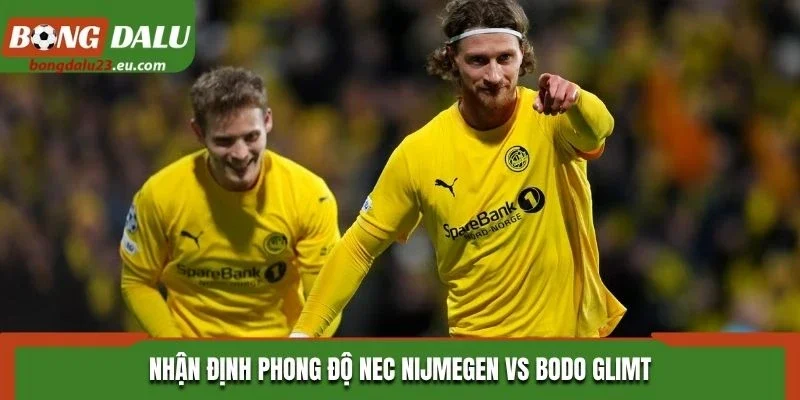 Nhận định phong độ NEC Nijmegen vs Bodo Glimt
