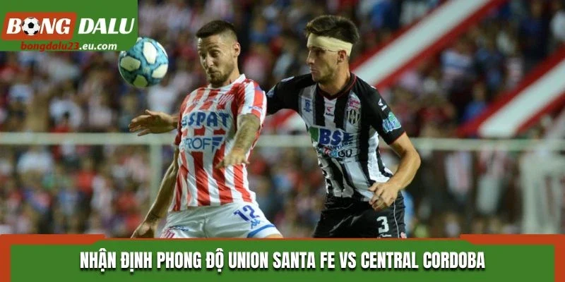 Nhận định phong độ Union Santa Fe vs Central Cordoba